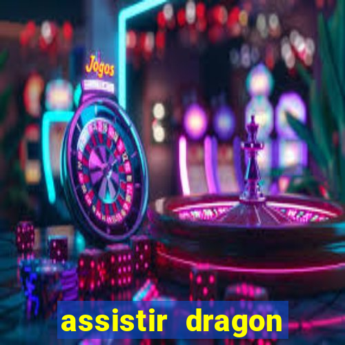 assistir dragon super dublado